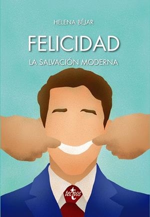 FELICIDAD : LA SALVACIÓN MODERNA | 9788430974191 | BÉJAR, HELENA