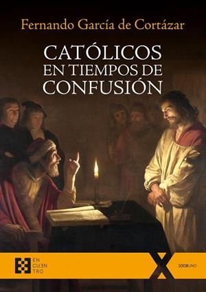 CATÓLICOS EN TIEMPOS DE CONFUSIÓN | 9788490559482 | GARCIA DE CORTAZAR, FERNANDO