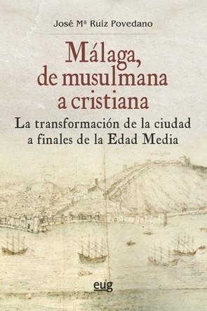 MÁLAGA, DE MUSULMANA A CRISTIANA | 9788433861481 | RUIZ POVEDANO, JOSÉ MARÍA