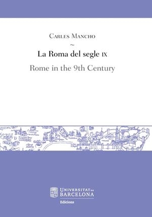 ROMA DEL SEGLE IX, LA / ROME IN TEHE 9TH CENTURY | 9788491681281 | MANCHO, CARLES