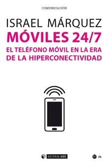 MÓVILES 24/7. EL TELÉFONO MÓVIL EN LA ERA DE LA HIPERCONECTIVIDAD | 9788491802570 | MÁRQUEZ, ISRAEL