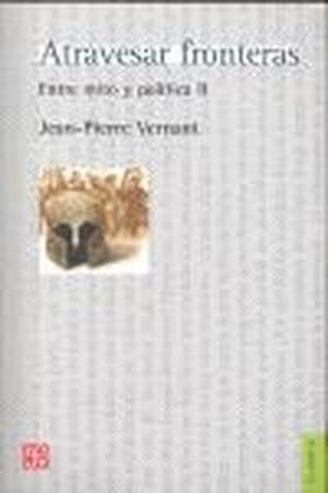 ATRAVESAR FRONTERAS : ENTRE MITO Y POLÍTICA, II | 9789505577651 | VERNANT, JEAN-PIERRE