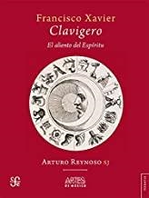 FRANCISCO XAVIER CLAVIGERO EL ALIENTO DEL ESPIRITU | 9786074612578 | REYNOSO, ARTURO
