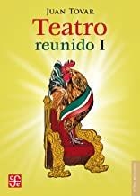 TEATRO REUNIDO 1 | 9786071653697 | TOVAR, JUAN