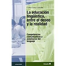 EDUCACIÓN LINGÜÍSTICA, ENTRE EL DESEO Y LA REALIDAD | 9788499216102 | LOMAS GARCÍA, CARLOS