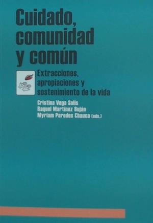 CUIDADO, COMUNIDAD Y COMÚN | 9788494914713 | VEGA, CRISTINA / MARTÍNEZ, RAQUEL / PAREDES, MYRIAM