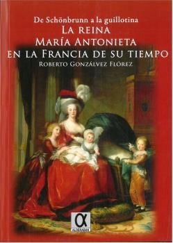 REINA MARIA ANTONIETA EN LA FRANCIA DE SU TIEMPO, LA | 9788416373192 | GONZALVEZ FLOREZ, ROBERTO