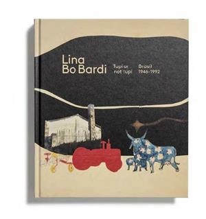 LINA BO BARDI: TUPÍ OR NOT TUPÍ. BRASIL, 1946-1992 | 9788470756559