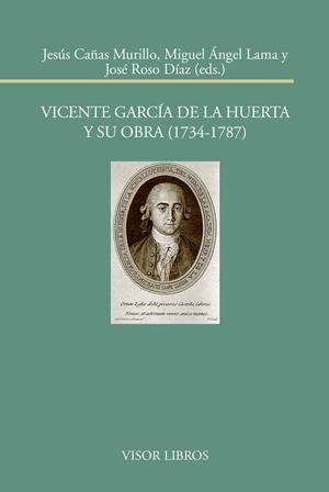 VICENTE GARCÍA DE LA HUERTA Y SU OBRA (1734-1787) | 9788498951707 | CAÑAS MURILLO, JESÚS / LAMA, MIGUEL ÁNGEL / ROSO DÍAZ, JOSÉ