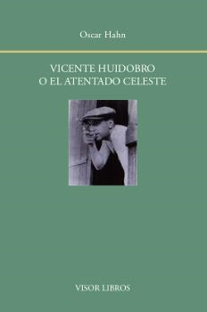 VICENTE HUIDOBRO O EL ATENTADO CELESTE | 9788498952001 | HAHN, ÓSCAR