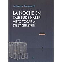 NOCHE EN QUE PUDE HABER VISTO TOCAR A DIZZY GILLESPIE, LA | 9788480184380 | TOCORNAL BLANCO, ANTONIO