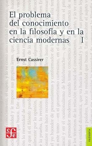 PROBLEMA DEL CONOCIMIENTO EN LA FILOSOFÍA Y EN LA CIENCIA MODERNA, I, EL : EL RENACER DEL PROBLEMA DEL CONOCIMIENTO, EL DESCUBRIMIENTO DEL CONCEPTO DE | 9789681622770 | CASSIRER, ERNST