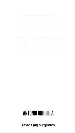 RUIDO BLANCO | 9788494795039 | ORIHUELA, ANTONIO