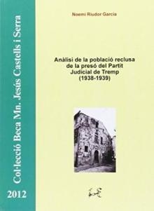 ANÀLISI DE LA POBLACIÓ RECLUSA DE LA PRESÓ DEL PARTIT JUDICIAL DE TREMP (1938-1939) | 9788494273025 | RIUDOR GARCIA, NOEMÍ