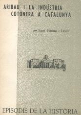 ARIBAU I LA INDÚSTRIA COTONERA A CATALUNYA | 9788423205424 | FONTANA, JOSEP