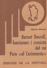 BERNAT DESCOLL, FUNCIONARI I CRONISTA DEL REI PERE  EL CERIMONIÓS | 9788423203321 | BÒSCOLO, ALBERTO