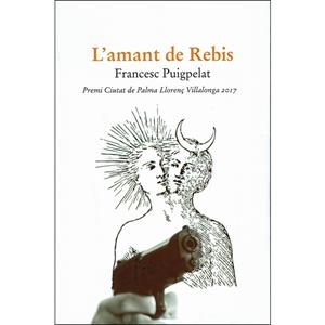 AMANT DE REBIS, L' | 9788416416370 | PUIGPELAT VALLS, FRANCESC