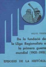DE LA FUNDACIÓ DE LA LLIGA REGIONALISTA A LA PRIMERA GUERRA MUNDIAL (1901-1918) | 9788423200986 | FERRER, MIQUEL