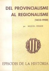 DEL PROVINCIALISME AL REGIONALISME (1833-1900) | 9788423203215 | FERRER, MIQUEL