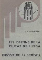 DESTINS DE LA CIUTAT DE LLEIDA, ELS | 9788423201808 | XURIGUERA, JOAN B.