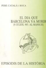 DIA QUE BARCELONA VA MORIR (6 JULIOL 985; AL-MANSUR), EL | 9788423202249 | CATALÀ I ROCA, PERE