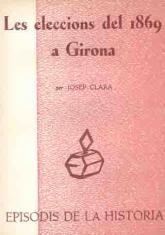 ELECCIONS DEL 1869 A GIRONA, LES | 9788423202980 | CLARA I RESPLANDIS, JOSEP