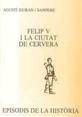 FELIP V I LA CIUTAT DE CERVERA | 9788423204250 | DURAN I SANPERE, A.