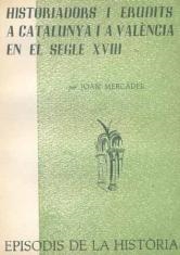 HISTORIADORS I ERUDITS A CATALUNYA I A VALÈNCIA EN EL SEGLE XVIII | 9788423205707 | MERCADER, JOAN
