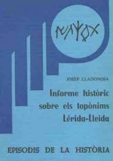 INFORME HISTÒRIC SOBRE ELS TOPÒNIMS LÉRIDA-LLEIDA | 9788423201143 | LLADONOSA, JOSEP
