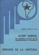 JOSEP SARDÀ, UN GENERAL CATALÀ EN LA INDEPENDÈNCIA D'AMÈRICA | 9788423201648 | VILA, MARC-AURELI
