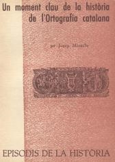 MOMENT CLAU DE LA HISTÒRIA DE L'ORTOGRAFIA CATALANA, UN | 9788423205479 | MIRACLE, JOSEP
