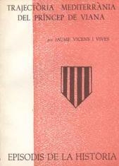 TRAJECTÒRIA MEDITERRÀNIA DEL PRÍNCEP DE VIANA | 9788423205332 | VICENS I VIVES, JAUME