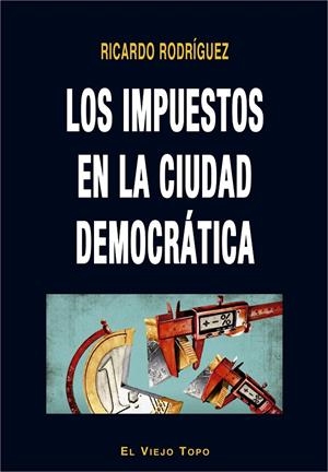 IMPUESTOS EN LA CIUDAD DEMOCRÁTICA, LOS | 9788416995936 | RODRÍGUEZ, RICARDO
