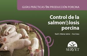 GUÍAS PRÁCTICAS EN PRODUCCIÓN PORCINA. CONTROL DE LA SALMONELOSIS PORCINA | 9788417225810 | MAINAR JAIME, RAÚL CARLOS / CREUS GIBERT, EVA
