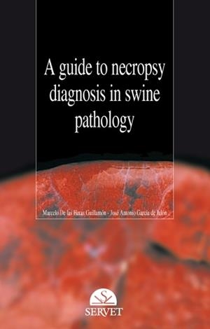 A GUIDE TO NECROPSY DIAGNOSIS IN SWINE PATHOLOGY | 9788492569762 | DE LAS HERAS GUILLAMON, MARCELO / GARCIA D