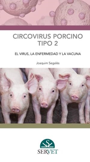 CIRCOVIRUS PORCINO TIPO 2: EL VIRUS, LA ENFERMEDAD Y LA VACUNA | 9788416818822 | SEGALES I COMA, JOAQUIM