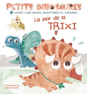 PETITS DINOSAURES. LA POR DE LA TRIXI | 9788468254555 | VESTITA, MARISA
