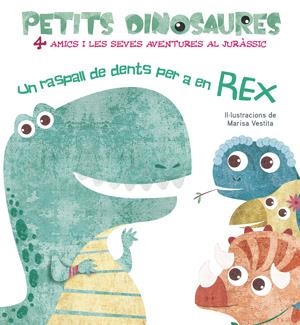 PETITS DINOSAURES. UN RASPALL DE DENTS PER A EN REX | 9788468254548