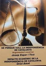SÉ PERQUÈ VULL LA INDEPENDÈNCIA / IMPACTE ECONÒMIC DE LA INDEPENDÈNCIA DE CATALUNYA | 9999900006315 | ESPAR I TICÓ, JOSEP / AMAT, ORIOL