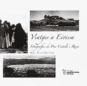 VIATGES A EIVISSA. FOTOGRAFIES DE PERE CATALÀ I ROCA | 9788492951314 | MARÍ COSTA, VICENT / CATALÀ ROCA, PERE