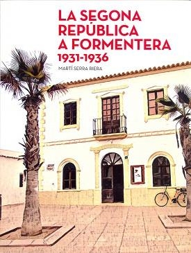 SEGONA REPÚBLICA A FORMENTERA, LA (1931-1936) | 9788492951437 | SERRA RIERA, MARTÍ