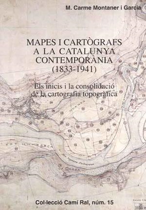 MAPES I CARTOGRAFS A LA CATALUNYA CONTEMPORANIA 1833-1941 | 9788423206179 | MONTANER, M. C.