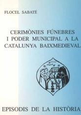 CEREMONIES FUNEBRES I PODER MUNICIPAL A LA CATALUNYA BAIXMEDIEVAL | 9788423206520 | SABATÉ I CURULL, FLOCEL