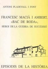 FRANCESC MACIÀ I AMBERT, «BAC DE RODA». HEROI DE LA GUERRA DE SUCCESSIÓ | 9788423205035 | PLADEVALL I FONT, ANTONI