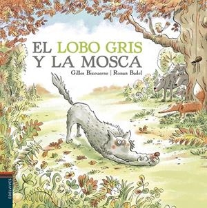 LOBO GRIS Y LA MOSCA, EL | 9788414009819 | BIZOUERNE, GILLES / BADEL, RONAN