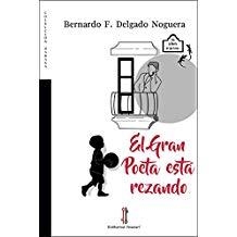 GRAN POETA ESTÁ REZANDO, EL | 9788416764716 | DELGADO NOGUERA, BERNARDO F.