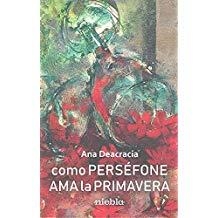 COMO PERSÉFONE AMA A LA PRIMAVERA | 9788494902406 | DEACRACIA, ANA