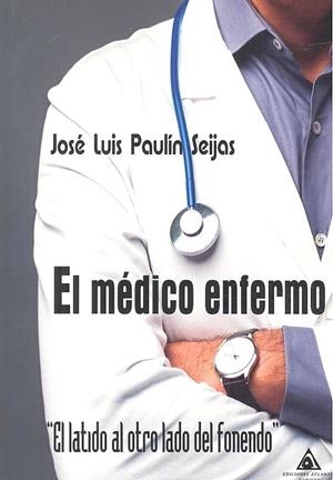 MÉDICO ENFERMO, EL | 9788494905544 | PAULÍN SEIJAS, JOSÉ LUIS