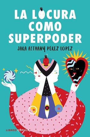 LOCURA COMO SUPERPODER, LA | 9788448024260 | PÉREZ LÓPEZ, JARA
