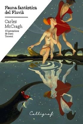 FAUNA FANTÀSTICA DEL FLUVIÀ | 9788494606489 | MCCRAGH, CARLES